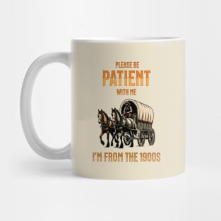 Please Be Patient With Me I'm From The 1900s Mug